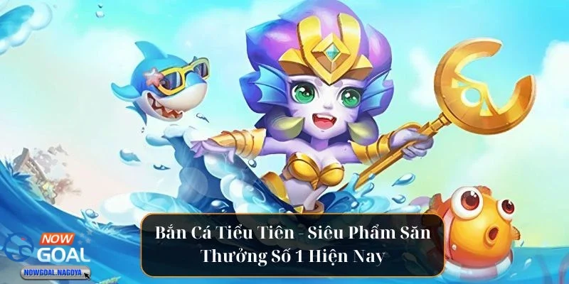bắn cá tiểu tiên