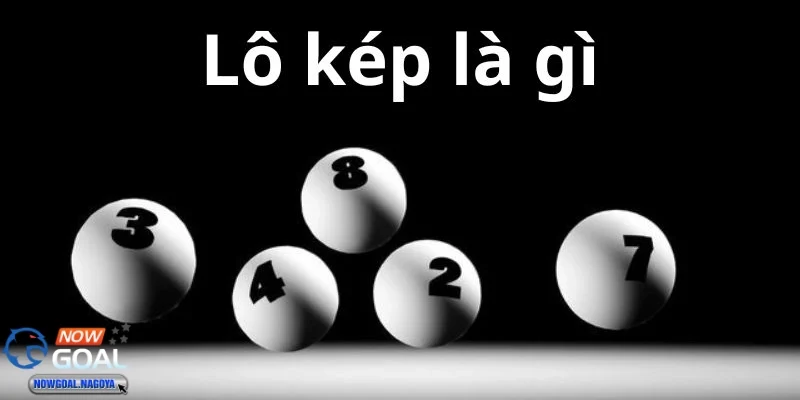 Lô kép Cách thức chơi lô kép và tại sao nó lại dễ hiểu và thú vị