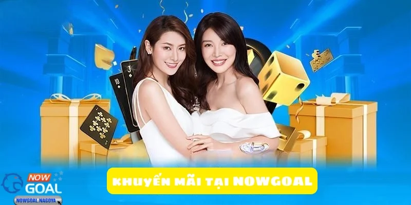 Khuyến mãi NOWGOAL Tăng cơ hội chiến thắng cao hơn
